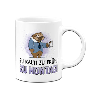 Tasse - Zu kalt! Zu früh! Zu Montag! - Ratzfatz das Faultier