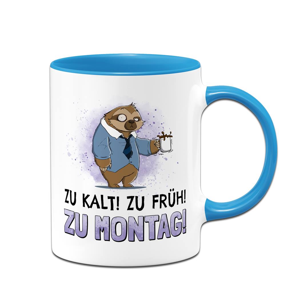 Tasse - Zu kalt! Zu früh! Zu Montag! - Ratzfatz das Faultier