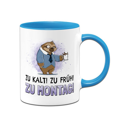 Tasse - Zu kalt! Zu früh! Zu Montag! - Ratzfatz das Faultier