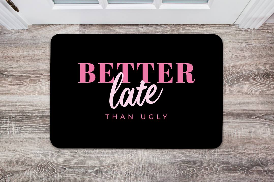 Fußmatte - Better late than ugly
