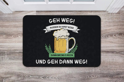 Bild: Fußmatte - Geh weg ausser Du hast Bier. Dann bring´s rein und geh dann weg! Geschenkidee