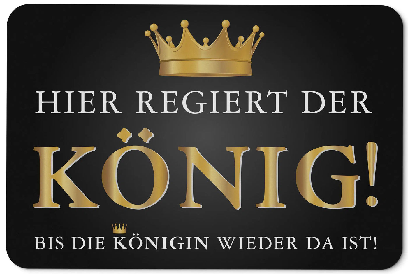 Bild: Fußmatte - Hier regiert der König! Bis die Königin wieder da ist! Geschenkidee
