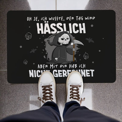Sensebald Fußmatte - Oh je, ich wusste, der Tag wird hässlich, aber mit Dir hab ich nicht gerechnet