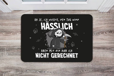 Sensebald Fußmatte - Oh je, ich wusste, der Tag wird hässlich, aber mit Dir hab ich nicht gerechnet
