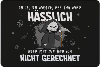 Sensebald Fußmatte - Oh je, ich wusste, der Tag wird hässlich, aber mit Dir hab ich nicht gerechnet