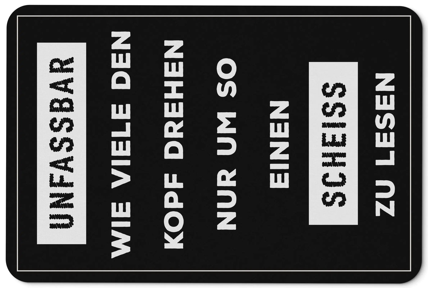 Bild: Fußmatte - Unfassbar Wie viele den Kopf drehen um so einen scheiss zu lesen Geschenkidee
