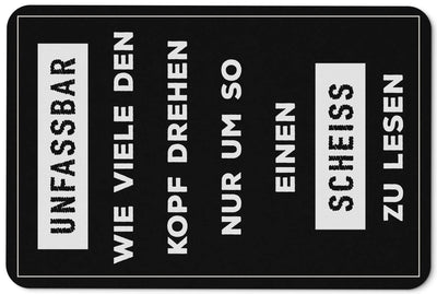 Bild: Fußmatte - Unfassbar Wie viele den Kopf drehen um so einen scheiss zu lesen Geschenkidee