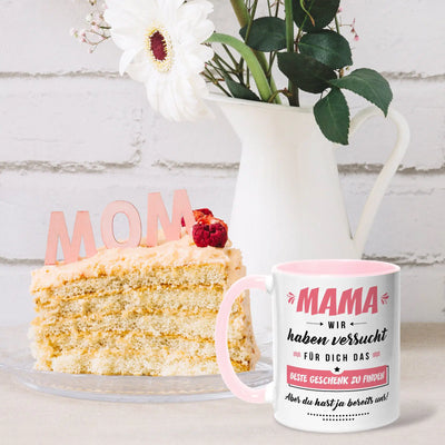 Tasse - Mama wir haben versucht für Dich das beste Geschenk zu finden. Aber Du hast ja bereits uns!