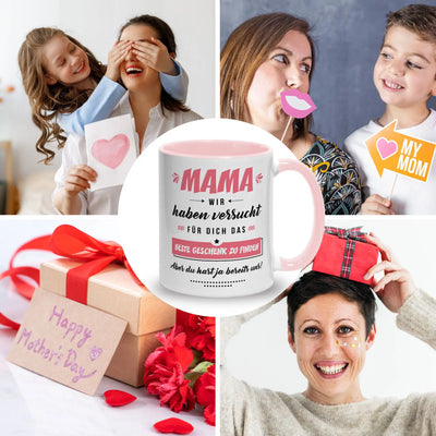 Tasse - Mama wir haben versucht für Dich das beste Geschenk zu finden. Aber Du hast ja bereits uns!