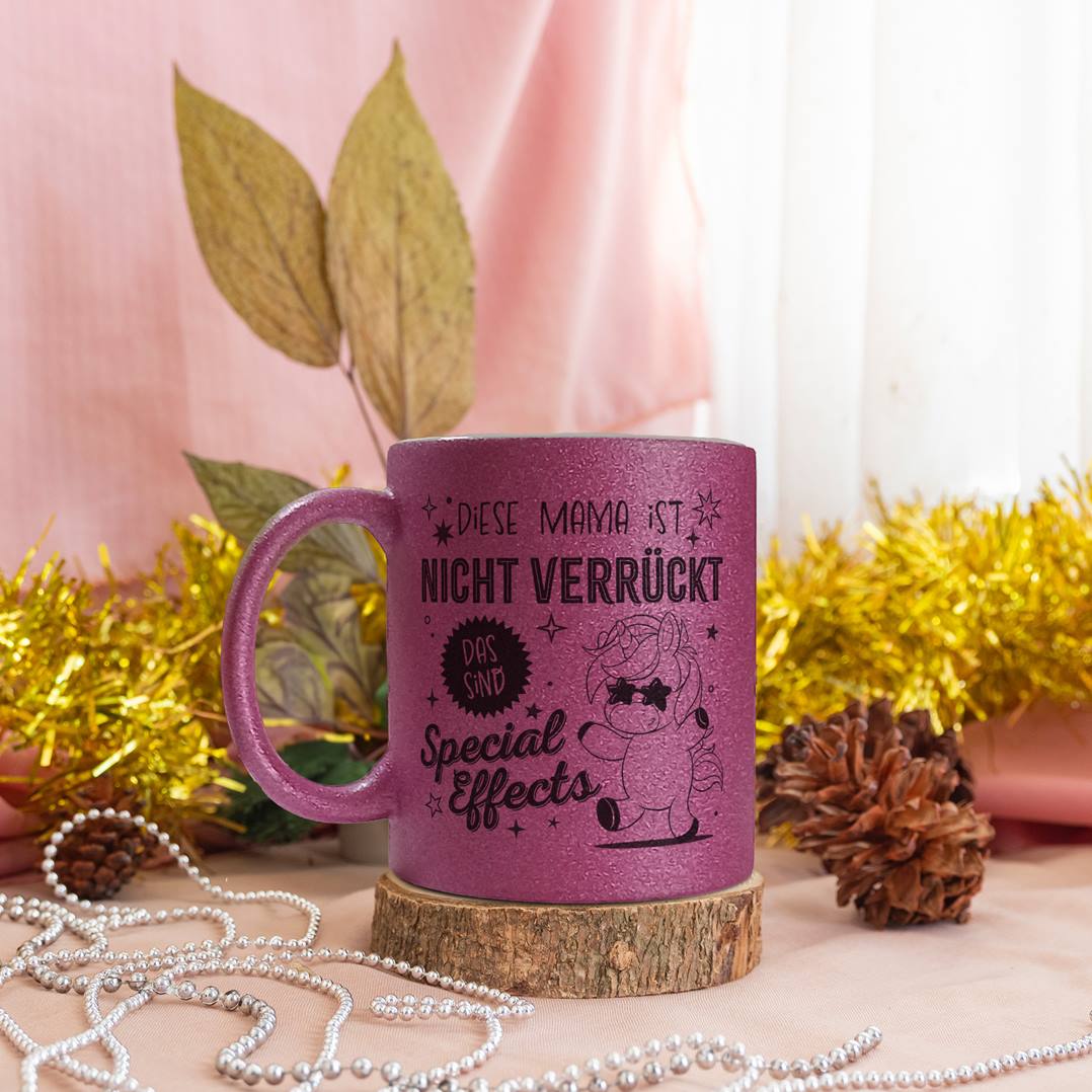 Glitzertasse - Diese Mama ist nicht verrückt, das sind Special Effects (Einhorn)