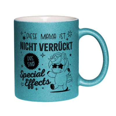 Glitzertasse - Diese Mama ist nicht verrückt, das sind Special Effects (Einhorn)
