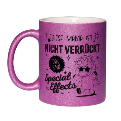 Glitzertasse - Diese Mama ist nicht verrückt, das sind Special Effects (Einhorn)