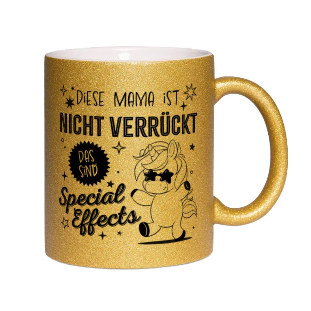 Glitzertasse - Diese Mama ist nicht verrückt, das sind Special Effects (Einhorn)
