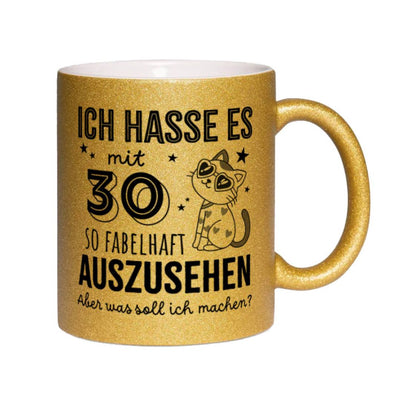 Glitzertasse - Ich hasse es mit - Zahl - so fabelhaft auszusehen. Aber was soll ich machen? (Geburtstag)