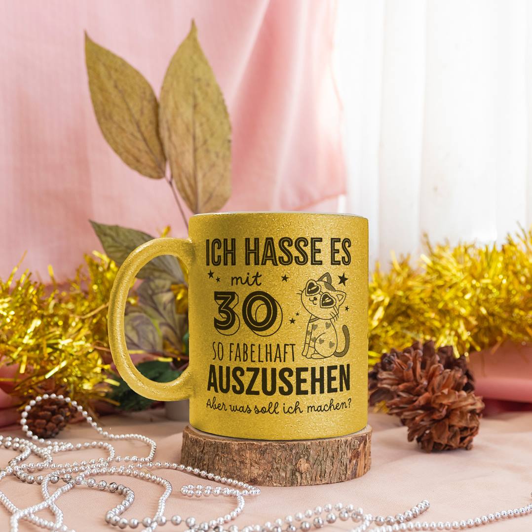 Glitzertasse - Ich hasse es mit - Zahl - so fabelhaft auszusehen. Aber was soll ich machen? (Geburtstag)