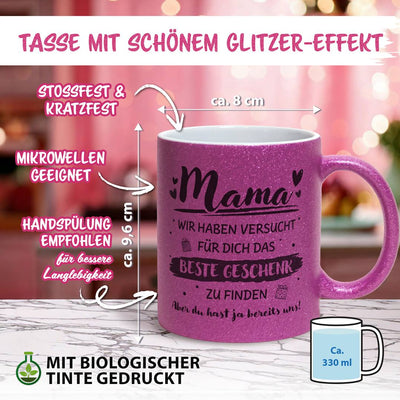 Glitzertasse - Mama wir haben versucht für Dich das beste Geschenk zu finden. Aber Du hast ja bereits uns!
