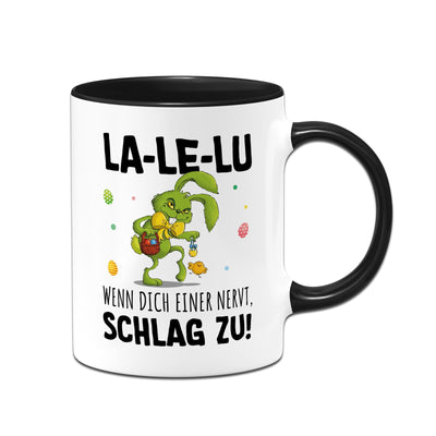 Tasse - Grinch Osterhase - La-Le-Lu wenn dich einer nervt schlag zu!