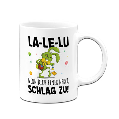 Tasse - Grinch Osterhase - La-Le-Lu wenn dich einer nervt schlag zu!