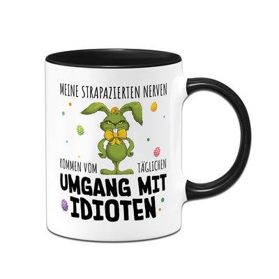 Tasse - Grinch Osterhase - Meine strapazierten Nerven kommen vom täglichen Umgang mit Idioten