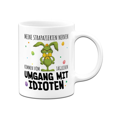Tasse - Grinch Osterhase - Meine strapazierten Nerven kommen vom täglichen Umgang mit Idioten