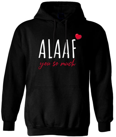 Hoodie - ALAAF you so much