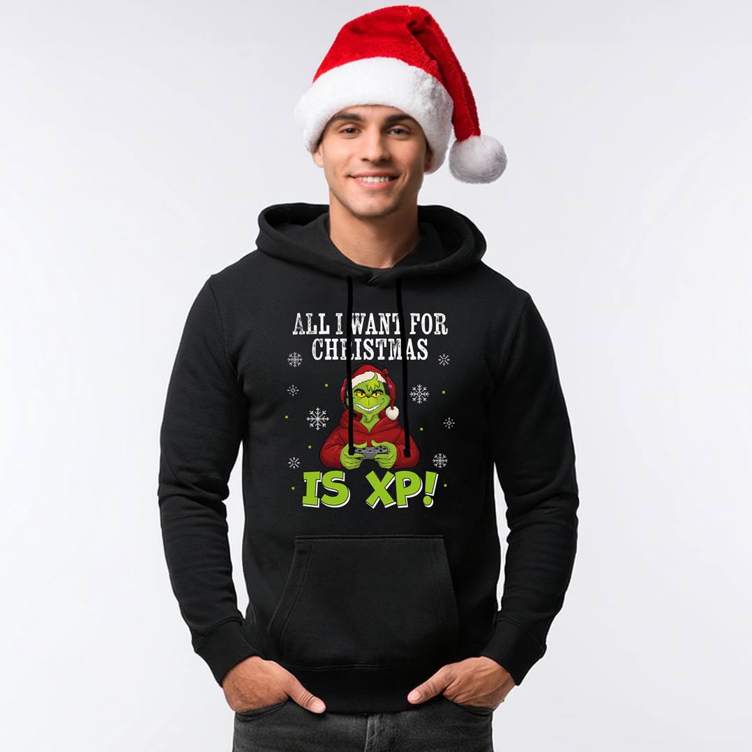 Hoodie - Grinch - All I want for Christmas is XP!