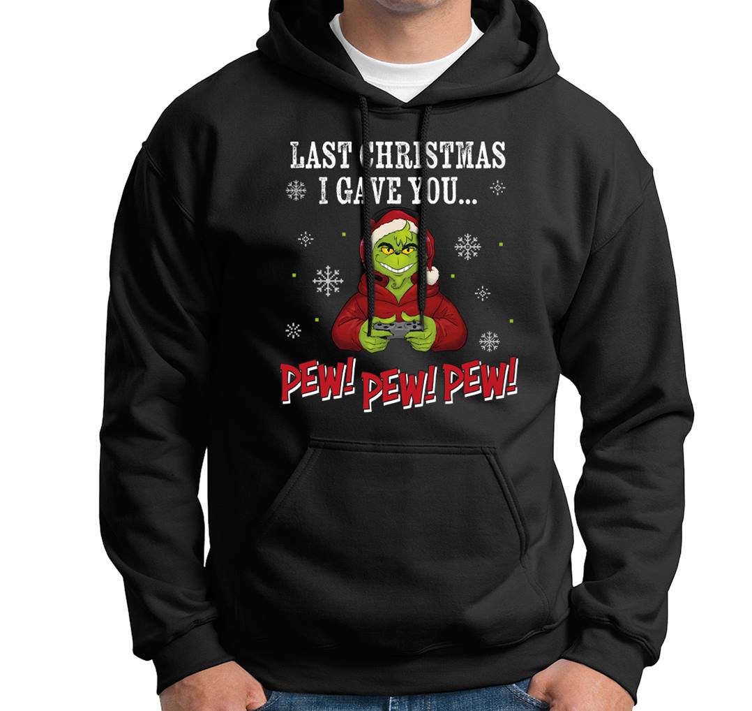 Hoodie - Grinch - Last christmas I gave you... Pew! Pew! Pew!