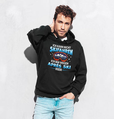 Hoodie - Ich kann nicht Skifahren. Ich bin wegen Aprés Ski hier
