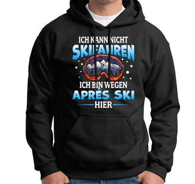 Hoodie - Ich kann nicht Skifahren. Ich bin wegen Aprés Ski hier