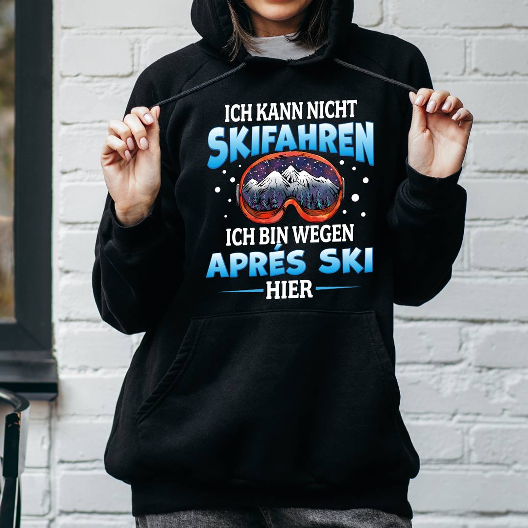 Hoodie - Ich kann nicht Skifahren. Ich bin wegen Aprés Ski hier