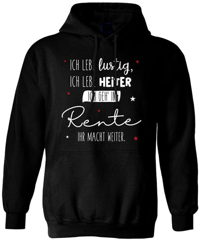 Hoodie - Ich lebe lustig, ich lebe heiter Ich geh' in Rente ihr macht weiter.