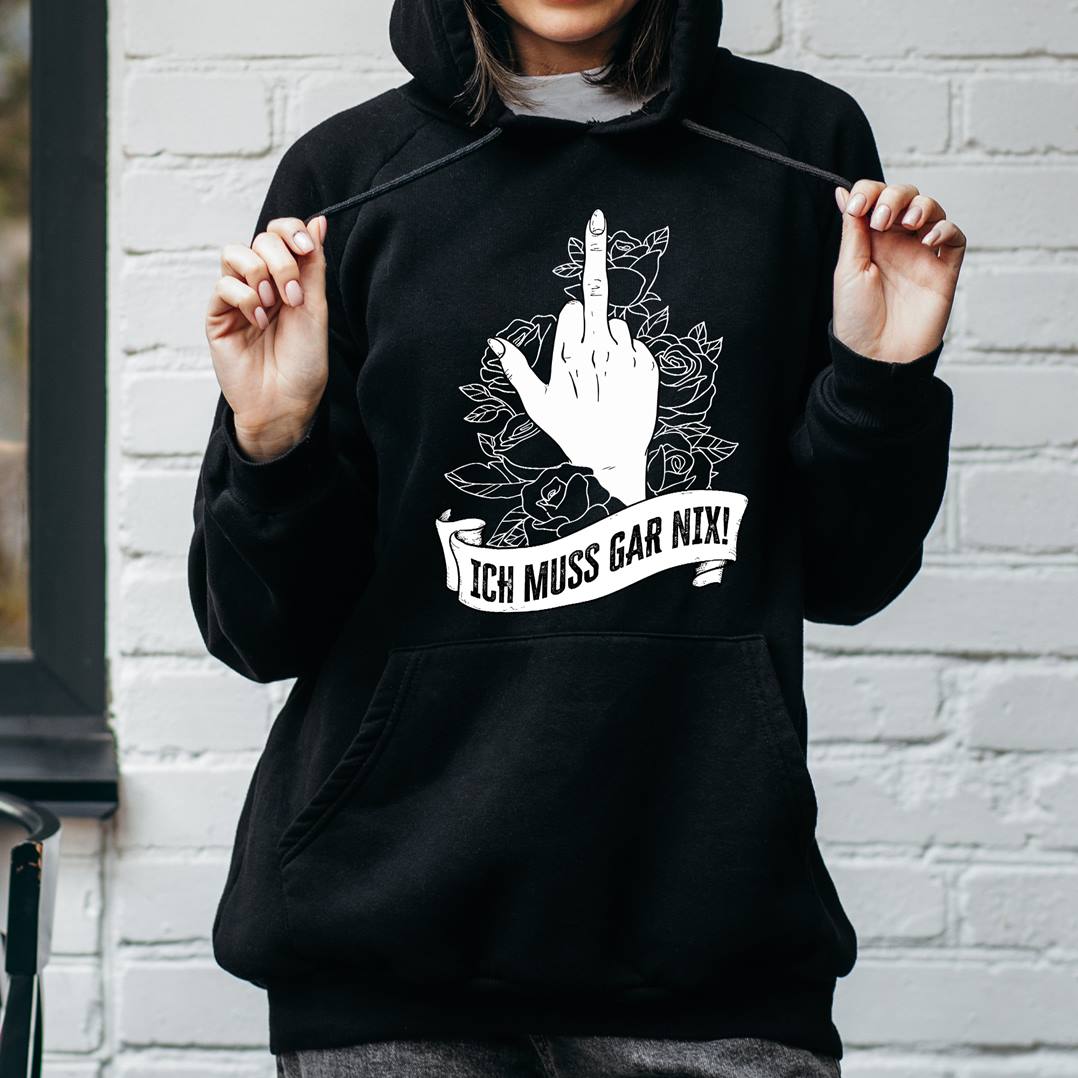 Hoodie - Ich muss gar nix!