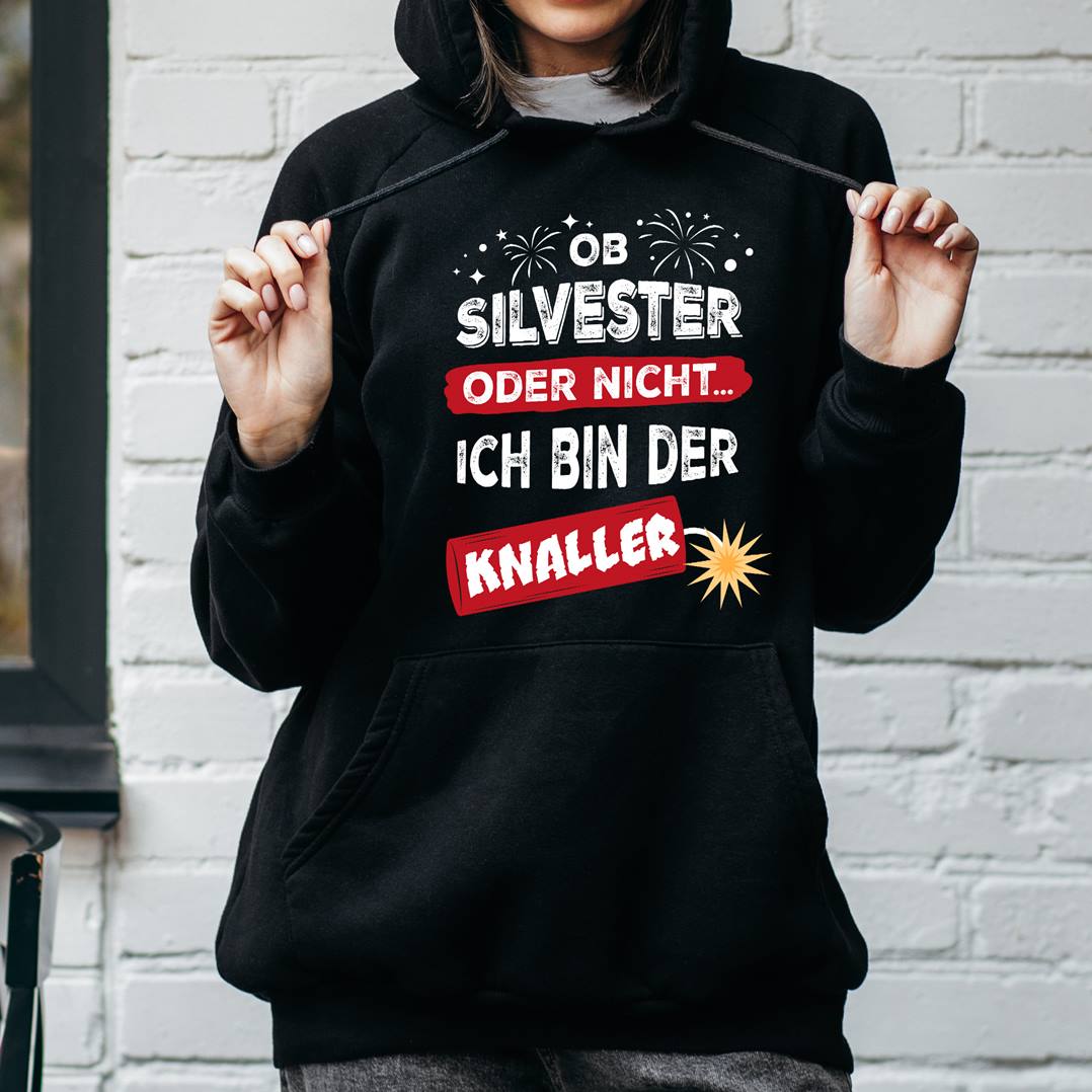 Hoodie - Ob Silvester oder nicht... Ich bin der Knaller