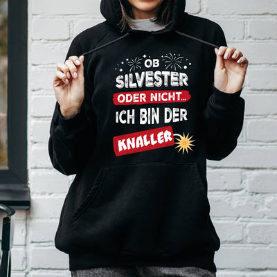 Hoodie - Ob Silvester oder nicht... Ich bin der Knaller