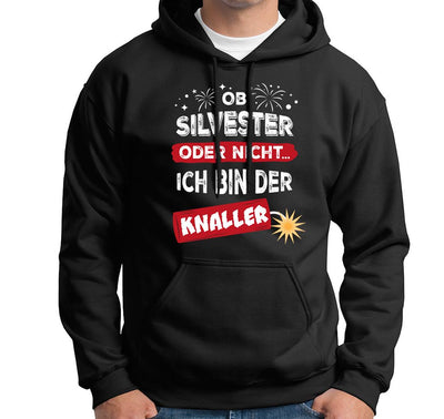 Hoodie - Ob Silvester oder nicht... Ich bin der Knaller