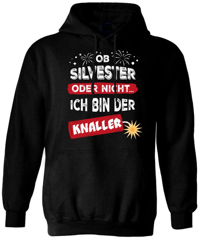 Hoodie - Ob Silvester oder nicht... Ich bin der Knaller