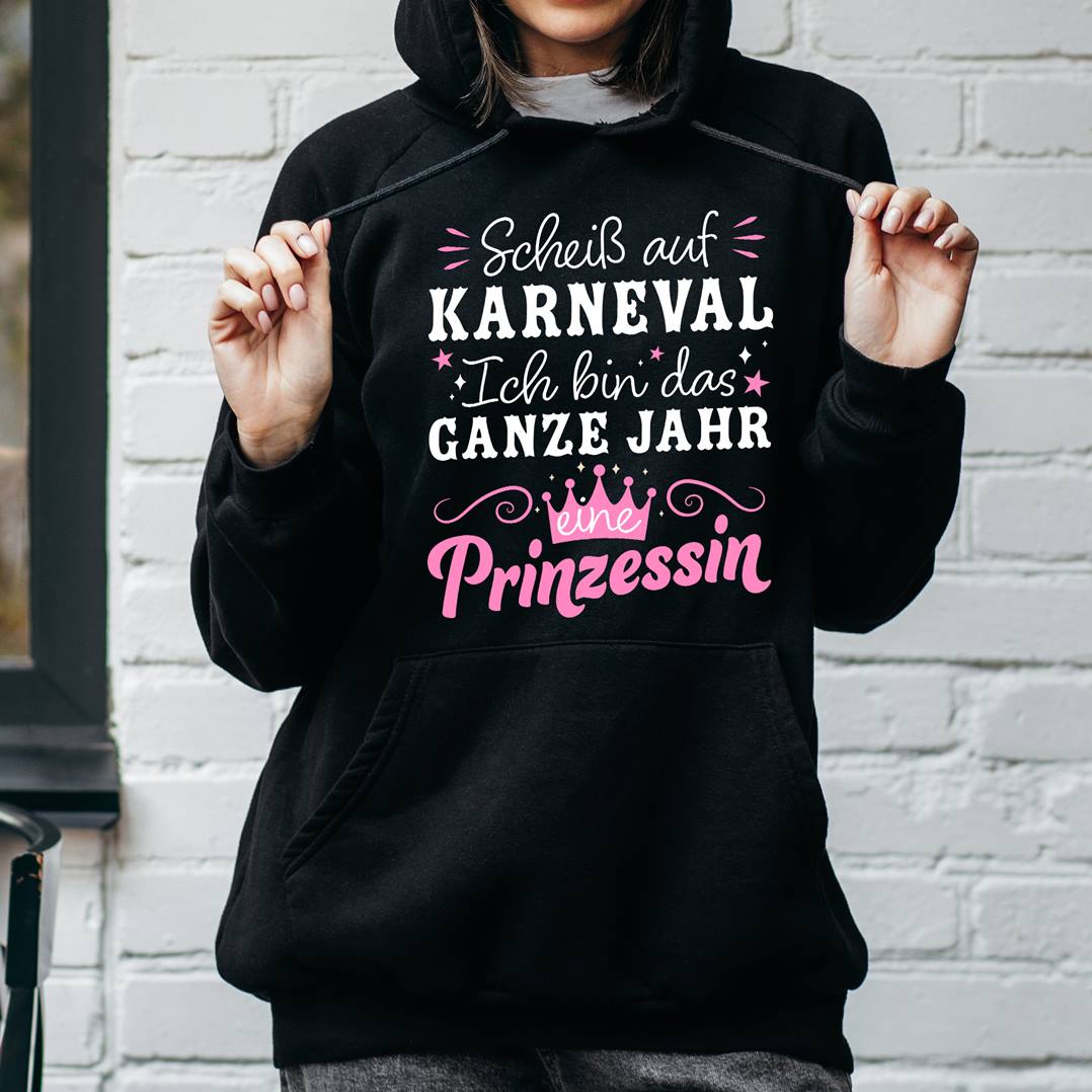 Hoodie - Scheiß auf Karneval, ich bin das ganze Jahr eine Prinzessin