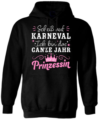 Hoodie - Scheiß auf Karneval, ich bin das ganze Jahr eine Prinzessin