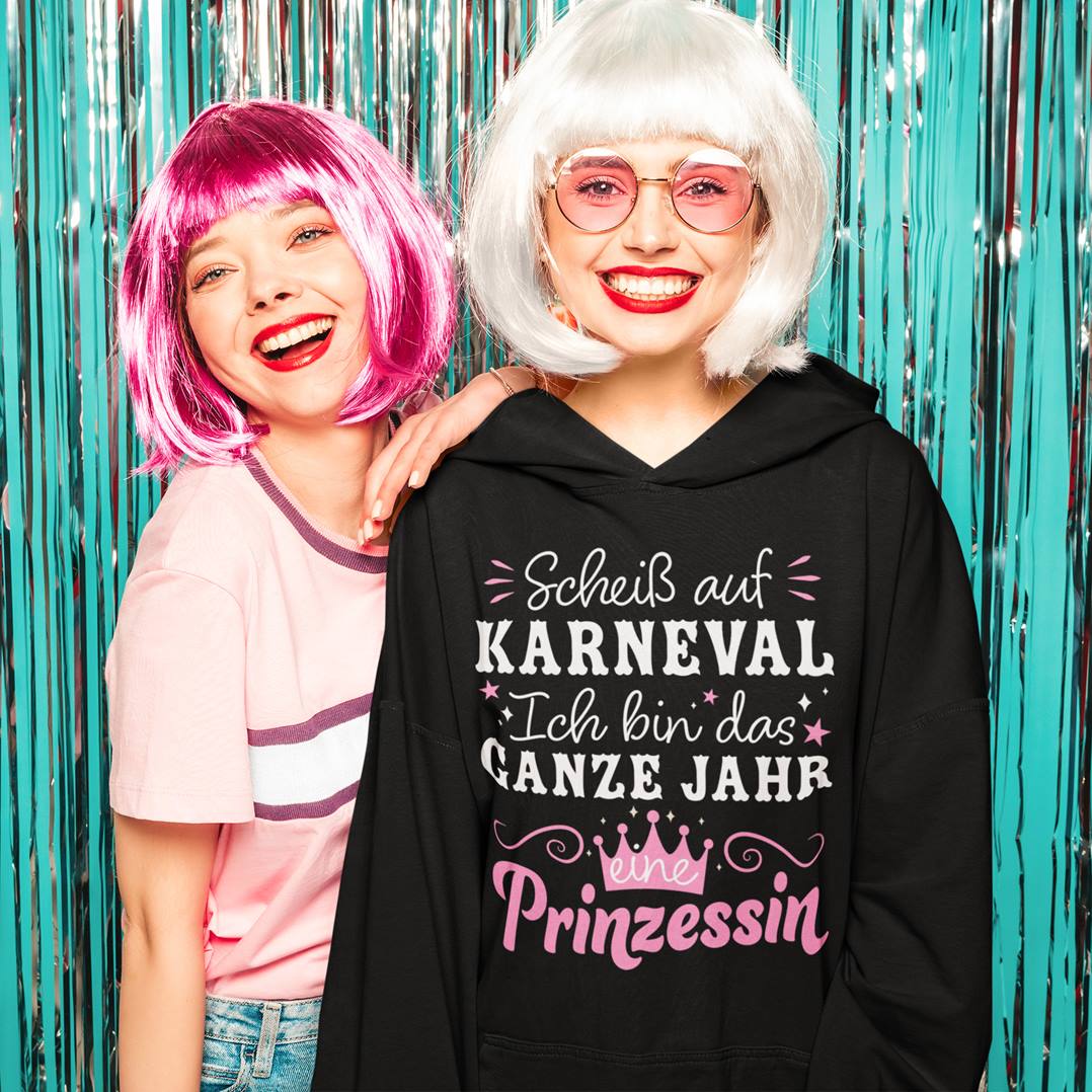 Hoodie - Scheiß auf Karneval, ich bin das ganze Jahr eine Prinzessin