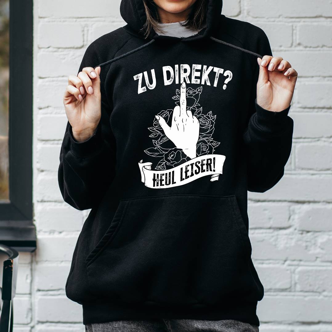 Hoodie - Zu direkt? Heul leiser!