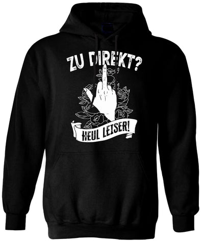 Hoodie - Zu direkt? Heul leiser!