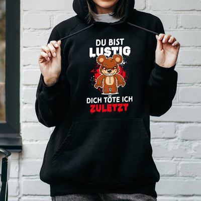 Horrorteddy Hoodie - Du bist lustig, Dich töte ich zuletzt!