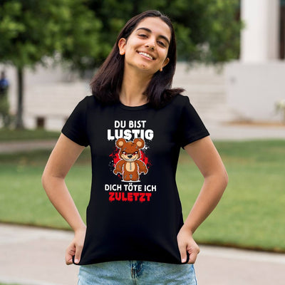 Horrorteddy T-Shirt Damen - Du bist lustig, Dich töte ich zuletzt!