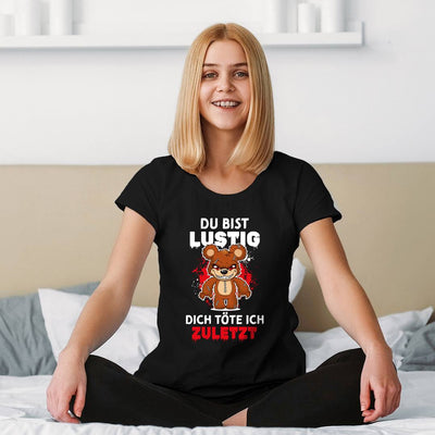Horrorteddy T-Shirt Damen - Du bist lustig, Dich töte ich zuletzt!