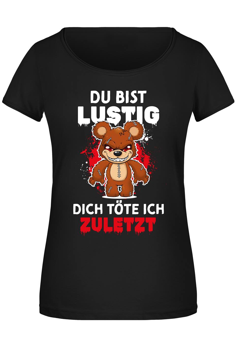 Horrorteddy T-Shirt Damen - Du bist lustig, Dich töte ich zuletzt!