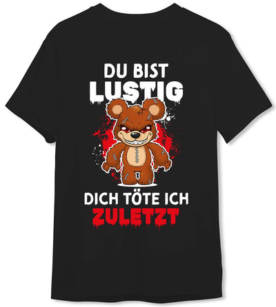 Horrorteddy T-Shirt Herren - Du bist lustig, Dich töte ich zuletzt!
