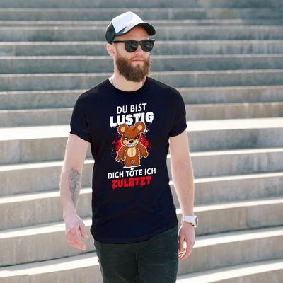Horrorteddy T-Shirt Herren - Du bist lustig, Dich töte ich zuletzt!