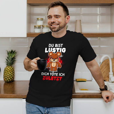 Horrorteddy T-Shirt Herren - Du bist lustig, Dich töte ich zuletzt!