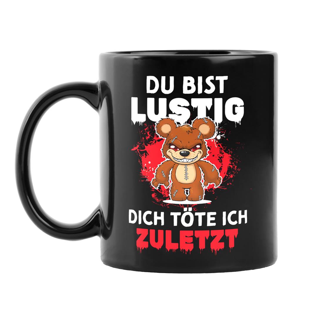 Horrorteddy Tasse - Du bist lustig, Dich töte ich zuletzt! - BL