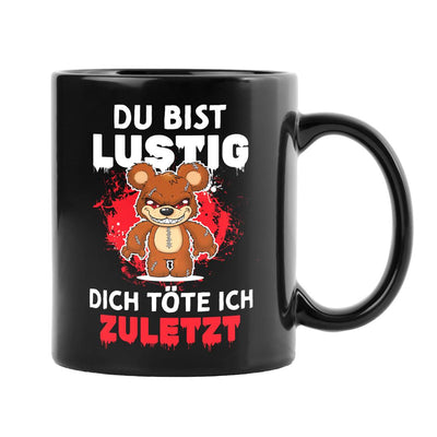 Horrorteddy Tasse - Du bist lustig, Dich töte ich zuletzt! - BL